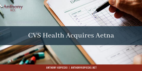 Anthony Kopiecki CVS Acquires Aetna